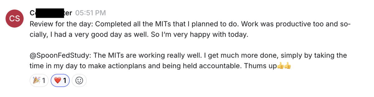 The MITs are working really well. I get much more done, simply by taking the time in my day to make action plans and being held accountable. Thumbs up — Cornel · systems builder
