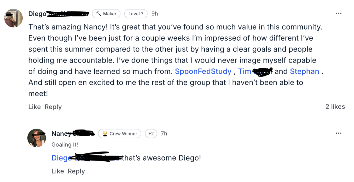 I'm impressed by how differently I've spent this summer just by having clear goals and people holding me accountable. I've done things that I would never have imagined myself capable of doing. — Diego · student