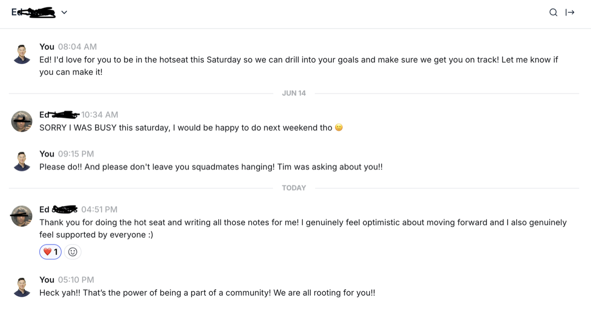 Thank you for doing the hot seat and writing all those notes for me! I genuinely feel optimistic about moving forward. I also genuinely feel supported by everyone :) — Ed · entrepreneur